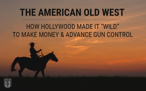 West World: How Hollywood Misrepresents the Old West to Make Money & Advance Gun Control